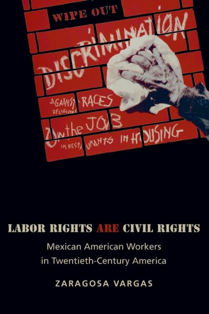 Book cover of: Labor Rights Are Civil Rights. By: Zaragosa Vargas