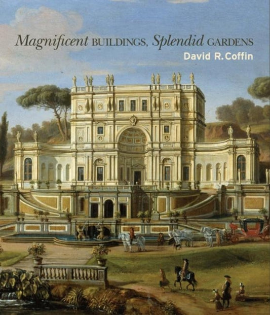Book cover of: Magnificent Buildings, Splendid Gardens. By: David R. Coffin