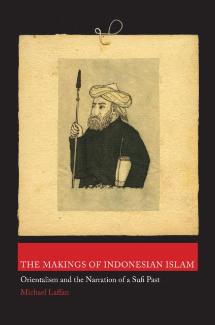 Book cover of: Makings of Indonesian Islam. By: Michael Francis Laffan