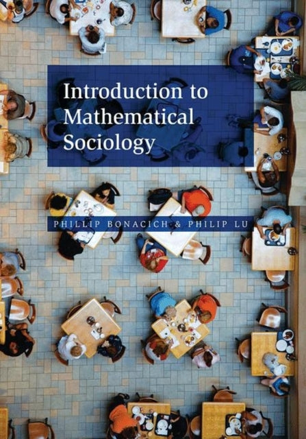 Book cover of: Introduction to Mathematical Sociology. By: Phillip Bonacich
