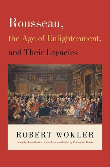 Book cover of: Rousseau, the Age of Enlightenment, and Their Legacies. By: Robert Wokler