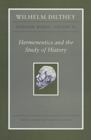 Wilhelm Dilthey: Selected Works, Volume IV