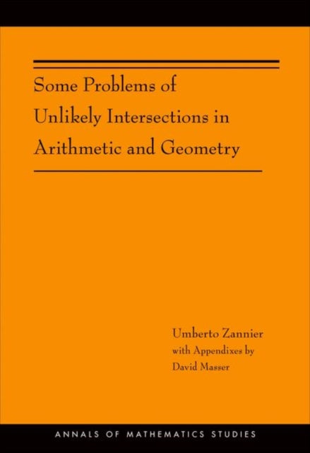Book cover of: Some Problems of Unlikely Intersections in Arithmetic and Geometry. By: U. Zannier