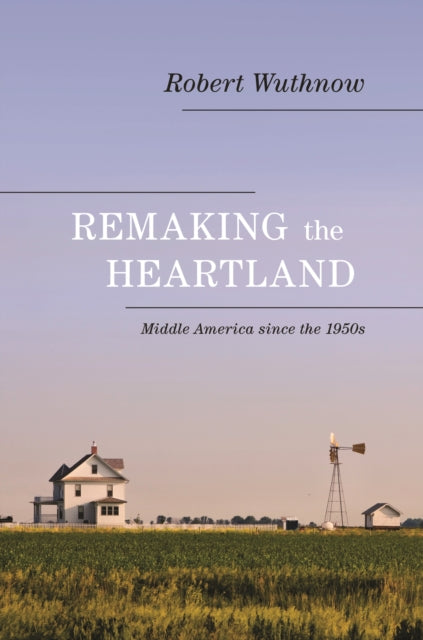 Book cover of: Remaking the Heartland. By: Robert Wuthnow