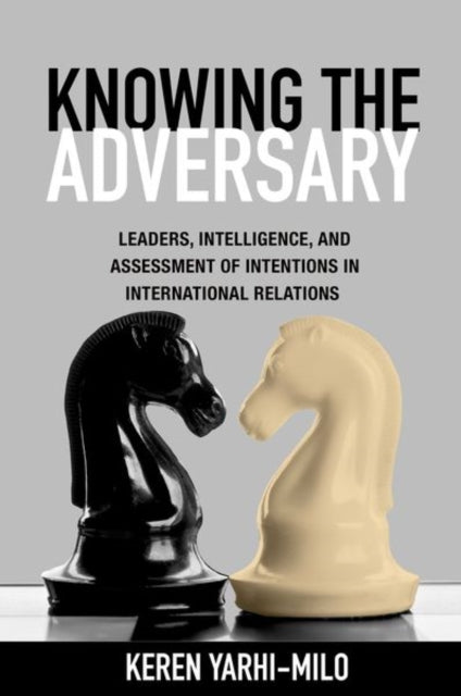 Book cover of: Knowing the Adversary. By: Keren Yarhi-Milo