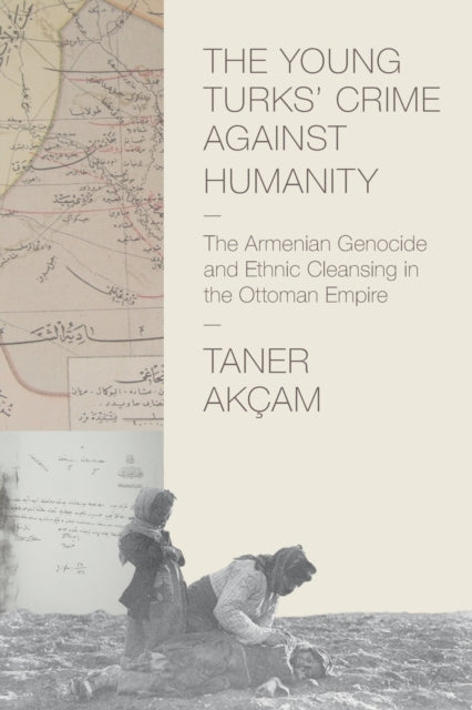 Book cover of: Young Turks' Crime against Humanity. By: Taner Akçam