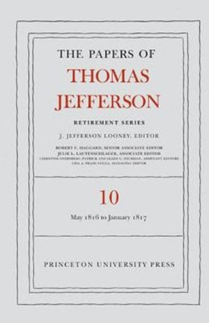 Papers of Thomas Jefferson: Retirement Series, Volume 10