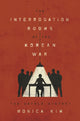 Book cover of: Interrogation Rooms of the Korean War. By: Monica Kim