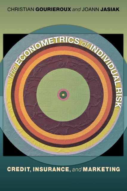 Econometrics of Individual Risk, Credit, Insurance, and Marketing 9780691168210 Christian Gourieroux