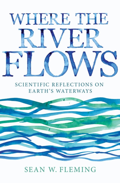 Book cover of: Where the River Flows. By: Sean W. Fleming