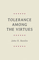 Book cover of: Tolerance among the Virtues. By: John R. Bowlin