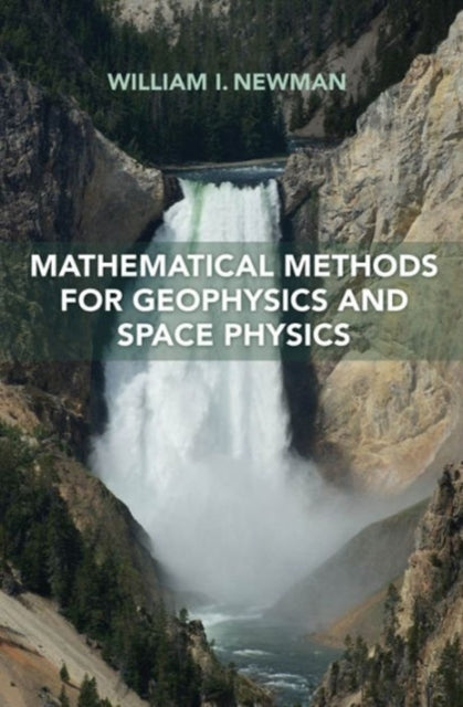 Book cover of: Mathematical Methods for Geophysics and Space Physics. By: William I. Newman