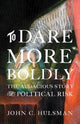Book cover of: To Dare More Boldly. By: John C. Hulsman