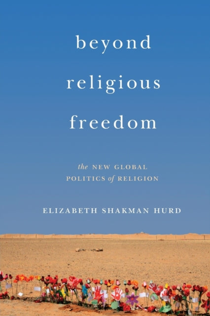 Book cover of: Beyond Religious Freedom. By: Elizabeth Shakman Hurd