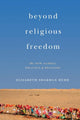 Book cover of: Beyond Religious Freedom. By: Elizabeth Shakman Hurd