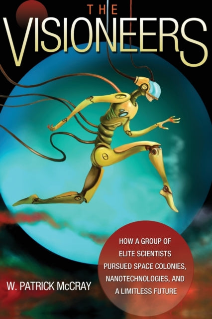 Book cover of: Visioneers. By: W. Patrick McCray