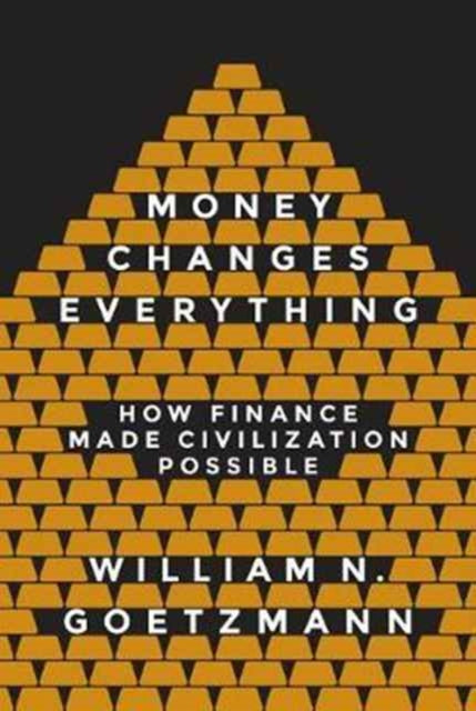 Book cover of: Money Changes Everything. By: William N. Goetzmann