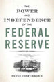 Book cover of: Power and Independence of the Federal Reserve. By: Peter Conti-Brown