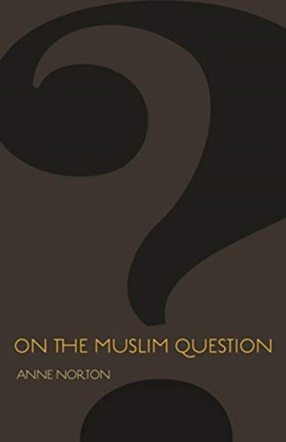 Book cover of: On the Muslim Question. By: Anne Norton