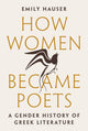 Book cover of: How Women Became Poets. By: Emily Hauser