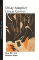 Book cover of: Delay-Adaptive Linear Control. By: Yang Zhu