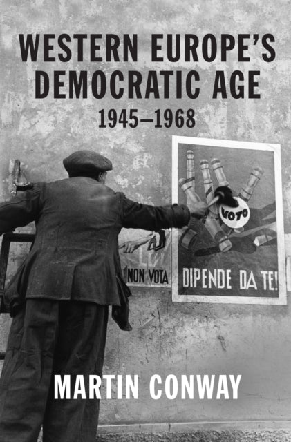 Book cover of: Western Europe’s Democratic Age. By: Martin Conway