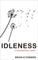 Book cover of: Idleness. By: Brian O'Connor