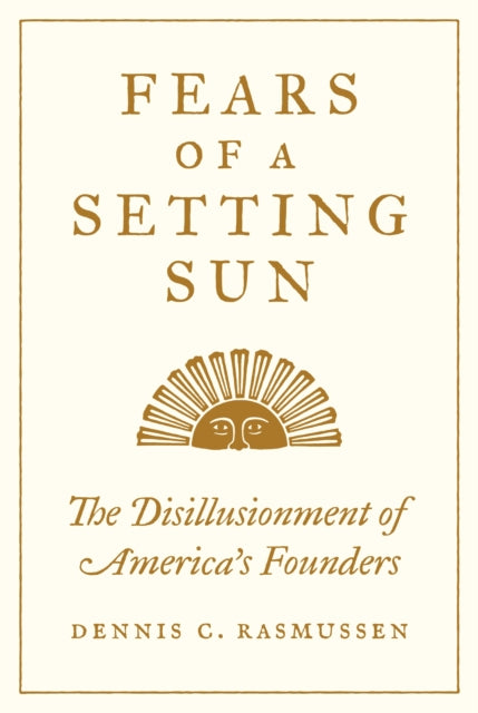 Book cover of: Fears of a Setting Sun. By: Dennis C. Rasmussen