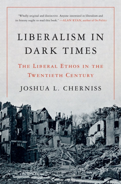Book cover of: Liberalism in Dark Times. By: Joshua L. Cherniss