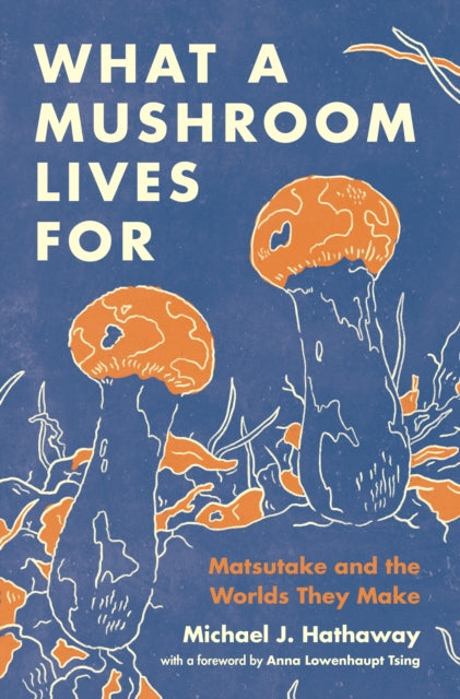Book cover of: What a Mushroom Lives For. By: Michael J. Hathaway