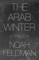 Book cover of: Arab Winter. By: Noah Feldman