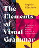 Book cover of: Elements of Visual Grammar. By: Angela Riechers