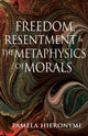 Book cover of: Freedom, Resentment, and the Metaphysics of Morals. By: Pamela Hieronymi