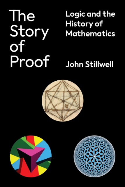 Story of Proof, Logic and the History of Mathematics 9780691234366 John C. Stillwell