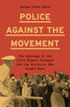Book cover of: Police Against the Movement. By: Joshua Clark Davis