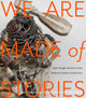 Book cover of: We Are Made of Stories. By: Leslie Umberger
