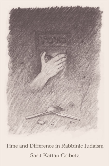 Book cover of: Time and Difference in Rabbinic Judaism. By: Professor Sarit Kattan Gribetz