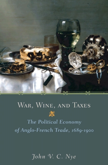 Book cover of: War, Wine, and Taxes. By: John V. C. Nye