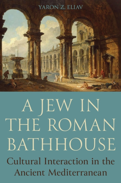 Book cover of: Jew in the Roman Bathhouse. By: Yaron Eliav