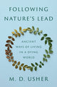 Following Nature’s Lead, Ancient Ways of Living in a Dying World 9780691249209 M. D. Usher