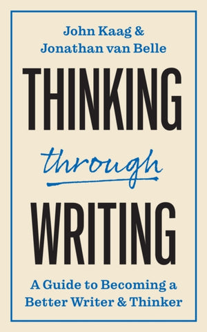 Thinking through Writing, A Guide to Becoming a Better Writer and Thinker