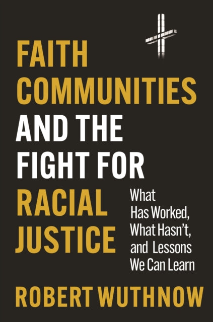 Book cover of: Faith Communities and the Fight for Racial Justice. By: Robert Wuthnow