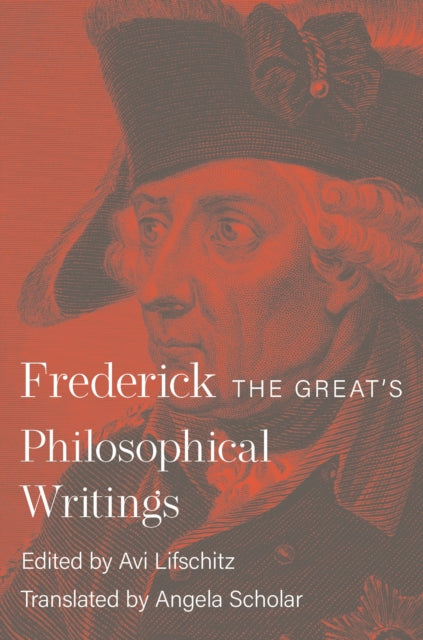 Book cover of: Frederick the Great's Philosophical Writings. By: Frederick II
