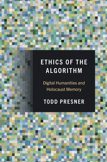 Book cover of: Ethics of the Algorithm. By: Todd Presner