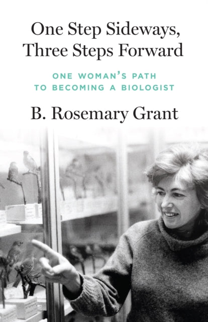 One Step Sideways, Three Steps Forward, One Woman’s Path to Becoming a Biologist 9780691260594 B. Rosemary Grant