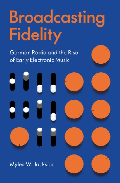 Book cover of: Broadcasting Fidelity. By: Myles W. Jackson