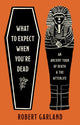 Book cover of: What to Expect When You're Dead