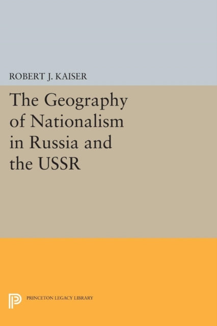 Book cover of: Geography of Nationalism in Russia and the USSR. By: Robert J. Kaiser