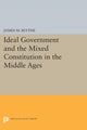 Book cover of: Ideal Government and the Mixed Constitution in the Middle Ages. By: James M. Blythe