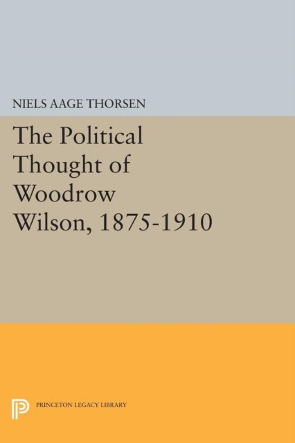 Book cover of: Political Thought of Woodrow Wilson, 1875-1910. By: Niels Aage Thorsen